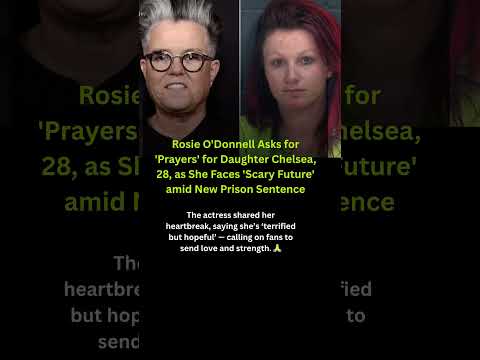 Rosie O’Donnell Says Jail Contact Is Repairing Family Ties